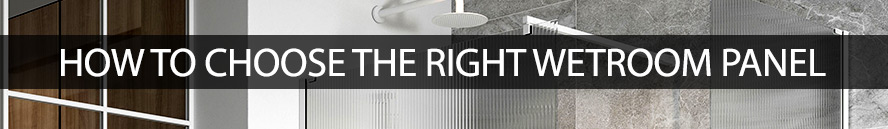 Choosing the Right Wetroom Panel